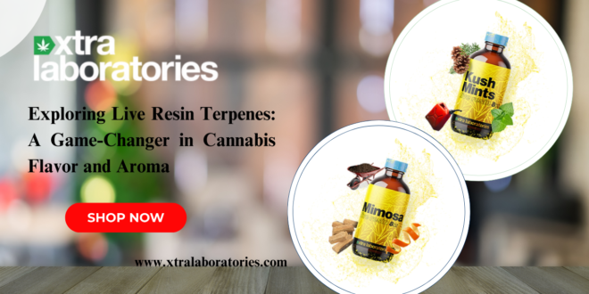 Exploring Live Resin Terpenes: A Game-Changer in Cannabis Flavor and Aroma